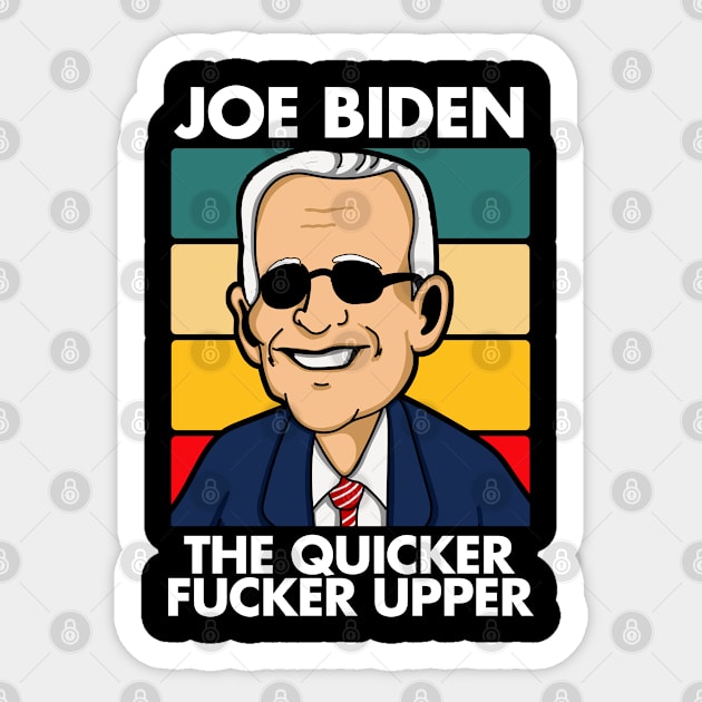 Joe Biden The Quicker Fucker Upper Sticker by LittleBoxOfLyrics